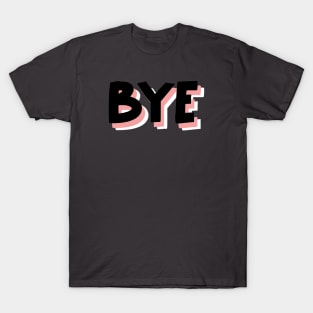 Bye to you fake friends T-Shirt